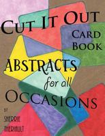 Cut It Out: Book of Greeting Cards: Abstracts for All Occasions 1548338753 Book Cover