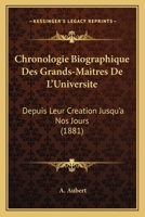 Chronologie Biographique Des Grands-Maitres De L'Universite: Depuis Leur Creation Jusqu'a Nos Jours (1881) 2013071124 Book Cover