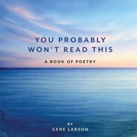 You Probably Won't Read This: A Book of Poetry B0H4S4Z29J Book Cover