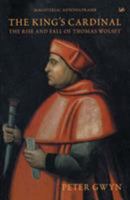 The King's Cardinal: The Rise and Fall of Thomas Wolsey (Pimlico) 0712668330 Book Cover