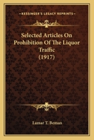 Selected Articles On Prohibition Of The Liquor Traffic 1245669265 Book Cover