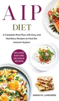 AIP Diet: A Complete Meal Plan with Easy and Nutritious Recipes to Heal the Immune System 151367434X Book Cover