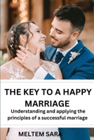The Key to a Happy Marriage: understanding and applying the principles of a successful marriage B0BYRDSMJ3 Book Cover