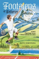 Footsteps of Federer: A Fan's Pilgrimage Across 7 Swiss Cantons in 10 Acts 1642938564 Book Cover