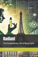 Radiant: The Extraordinary Life of Marie Curie B0DSBTLWVP Book Cover