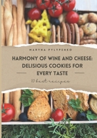 Harmony of wine and cheese: delicious cookies for every taste: The collection of 10 best savory cookie recipes with different types of cheese, herbs, dried tomatoes, raisins, nuts. B0CTJ9LZFX Book Cover