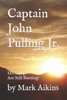Capt. John Pulling Jr.: His Lamps Are Still Burning! B0G6F1ZJ83 Book Cover