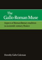 The Gallo-Roman Muse: Aspects of Roman Literary Tradition in Sixteenth-Century France 0521158486 Book Cover