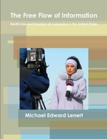 The Free Flow of Information: Media law and freedom of expression in the United States 1312367229 Book Cover