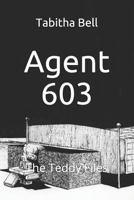 Agent 603: The Teddy Files 1790781299 Book Cover