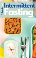 Intermittent Fasting - 2 Books in 1: The Fundamental Guide You Need to Read if You Want to Lose Weight, Burn Fat, Detoxify Your Body and Stop Aging! ... Fasting Strategies and Meal Ideas Included! 1802739564 Book Cover