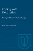 Coping With Destitution: Poverty and Relief in Western Europe (Joanne Goodman Lectures) 1487581475 Book Cover