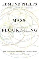 Mass Flourishing: How Grassroots Innovation Created Jobs, Challenge, and Change 0691165793 Book Cover