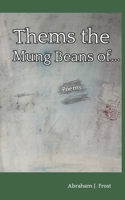 Thems the Mung Beans of…: Poems B0GNJQCT84 Book Cover