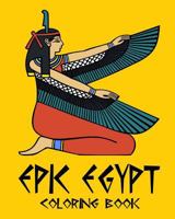 Epic Egypt - Egyptian Adult Coloring / Colouring Book - Relaxation Stress Art: 37 patterns to color in, with only one design per page 1544644515 Book Cover