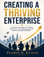 Creating a Thriving Enterprise: Essential Principles for Scaling Businesses, Strengthening Teams, and Increasing Profitability B0H8PDFB6G Book Cover