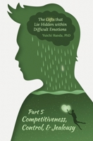The Gifts that Lie Hidden within Difficult Emotions (Part 5): Competitiveness, Control, and Jealousy B08NF352CZ Book Cover