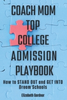 Coach Mom Top College Admission Playbook: How to Stand Out and Get into Dream Schools B08WPG53TZ Book Cover