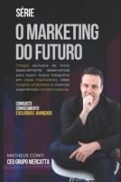 O Marketing do Futuro: Construa Conexões, Crie Experiências e Transforme Resultados . (Portuguese Edition) B0DTTKNYWG Book Cover
