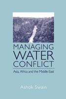 Managing Water Conflict: Asia, Africa and the Middle East 0415861780 Book Cover