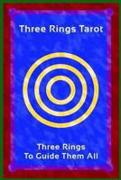 Three Rings Tarot: Three Rings To Guide Them All 0615923054 Book Cover