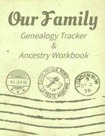 Our Family Genealogy Tracker & Ancestry Workbook: Research Family Heritage and Track Ancestry in this Genealogy Workbook 8x10 � 90 Pages 1702125955 Book Cover