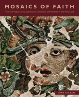 Mosaics of Faith: Floors of Pagans, Jews, Samaritans, Christians, and Muslims in the Holy Land 0271060840 Book Cover