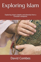 Exploring Islam: exploring Islam's depths and diversity from a Christian viewpoint 1507774567 Book Cover