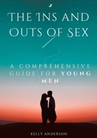 The In and Outs of Sex: A Comprehensive Guide for Young Men 1088184715 Book Cover