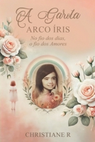 A garota Arco Iris: No fio dos dias o fio do Amor (Portuguese Edition) B0F6KHJQ54 Book Cover