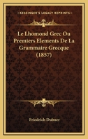 Le Lhomond Grec Ou Premiers Elements De La Grammaire Grecque (1857) 1160161496 Book Cover