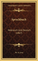 Spruchbuch: Hebraisch Und Deutsch (1867) 1120713501 Book Cover