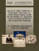 James R. Hoffa, Petitioner, v. Honorable Frank Gray, Jr., United States District Judge for the Middle U.S. Supreme Court Transcript of Record with Supporting Pleadings 1270491237 Book Cover