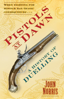 Pistols at Dawn: A History of Duelling 0752447106 Book Cover