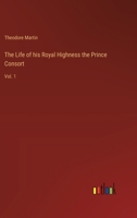 The Life of His Royal Highness the Prince Consort, Volume 1 1021667846 Book Cover