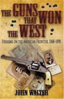 The Guns that Won the West: Firearms on the American Frontier, 1848-1898 073940458X Book Cover