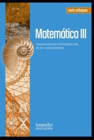 Matemática III: Argumentación y formalización de los conocimientos B08YHQVDDY Book Cover