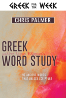 Greek Word Study: 90 Ancient Words That Unlock Scripture 1641234601 Book Cover