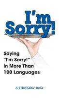 I'm Sorry!: Saying I'm Sorry! in More than 100 Languages 1616992239 Book Cover