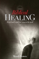 Biblical Healing: It Is God's Will for You to Be Well 0997800984 Book Cover