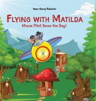 Flying with Matilda. Mouse Pilot Saves the Day!: Take off on a rhythmic rhyming airplane adventure in verse. 390335533X Book Cover