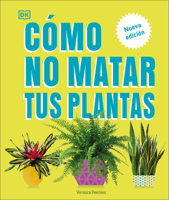 Cómo no matar tus plantas (How Not to Kill Your Houseplant): Nueva edicíon 0744093864 Book Cover