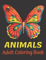 Animals Adult Coloring Book: Stress Relieving Animal Designs With Over 66 Unique Paterns Including Lions, Tigers, Birds, Fish, and More! B08F6X4NF8 Book Cover