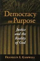 Democracy on Purpose: Justice and the Reality of God (Moral Traditions Series) 0878408762 Book Cover