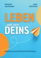 Leben ... und zwar Deins: Impulse zur persönlichen Entwicklung: Dankbarkeit, Glaubenssätze, Affirmationen, Gewaltfreie Kommunikation, Beziehungen gest 3384612949 Book Cover