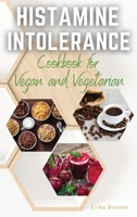 HISTAMINE INTOLERANCE COOKBOOK for Vegan and Vegetarian: The Best Easy Low-Histamine Dishes to Keep Up a Healthy Lifestyle Choice 1803460148 Book Cover