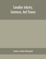 Canadian industry, commerce, and finance 9354156525 Book Cover