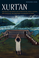 Xurt'an: The End of the World and Other Myths, Songs, Charms, and Chants by the Northern Lacandones of Naha' 0803271557 Book Cover