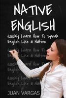 English: Quickly Learn How to Speak English Like a Native (Speak English, English Language, English Speaking) 1539504948 Book Cover