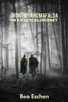 Orontius and Mafalda on a Mystical Journey: Two-part volume combining Orontius, God’s Juggler and Mafalda, the Juggler’s Daughter B0HK2XN5N4 Book Cover